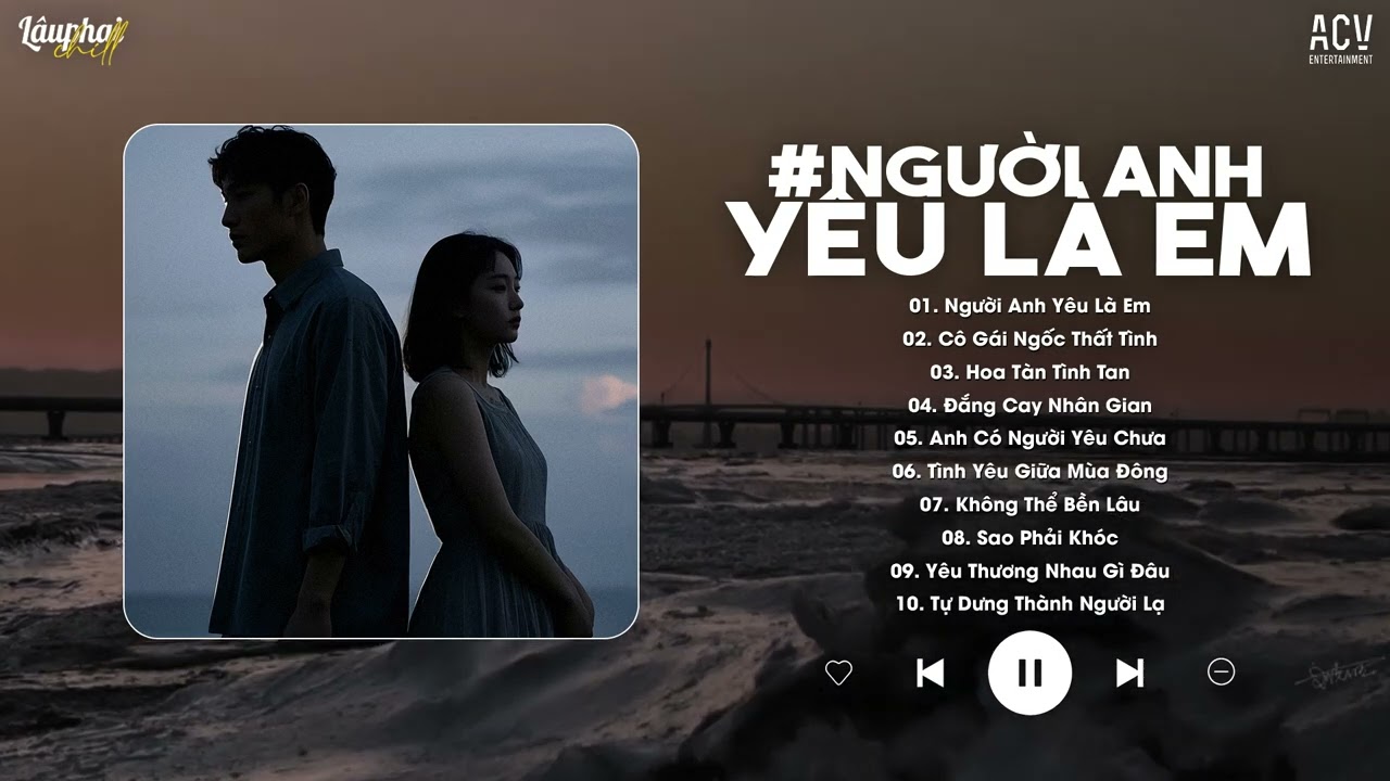 Cuộc Sống Dài Bao Lâu Mà Ta Cứ Hững Hờ... Người Anh Yêu Là Em - Nhạc Trẻ Ca Sĩ Giấu Mặt Hay Nhất