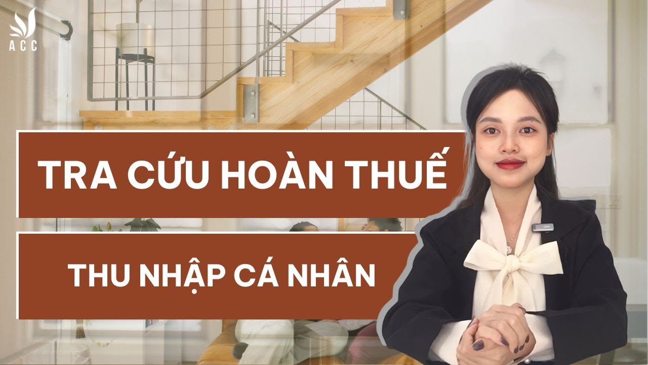 Tra Cứu Hoàn Thuế Thu Nhập Cá Nhân - Công ty Luật ACC