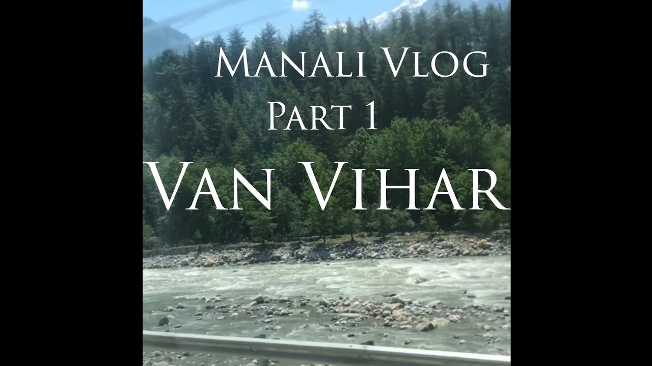 Van Vihar Manali| Manali Vlog | Manali National Park| Must visit when in Manali| Manali vlog 2019