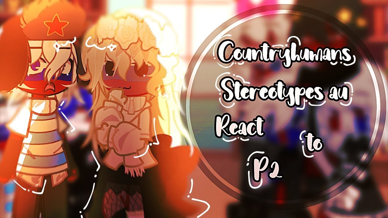 Countryhumans Stereotypes au react to WW2 || P2 || CRINGE || 2X SPEED || By:me ||