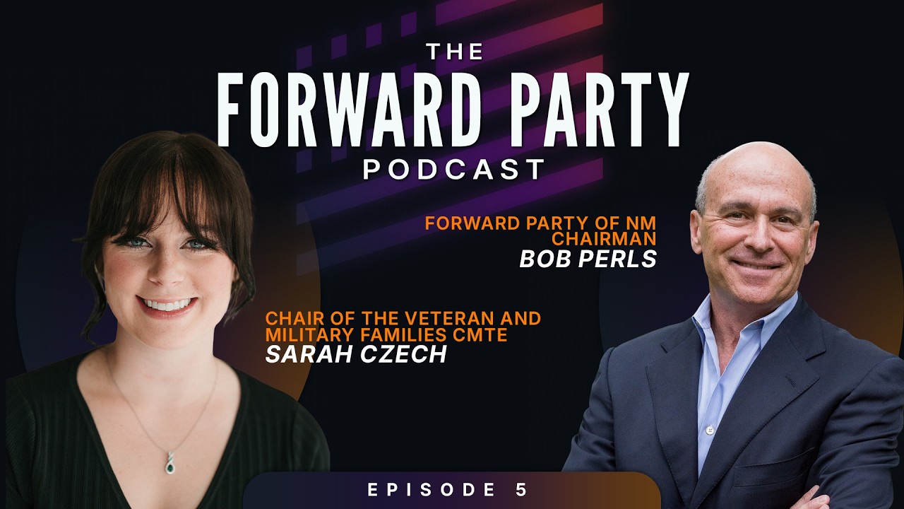 The Forward Party Podcast EP5 - Service, Veterans, and Civic Leadership with Bob Perls & Sarah Czech