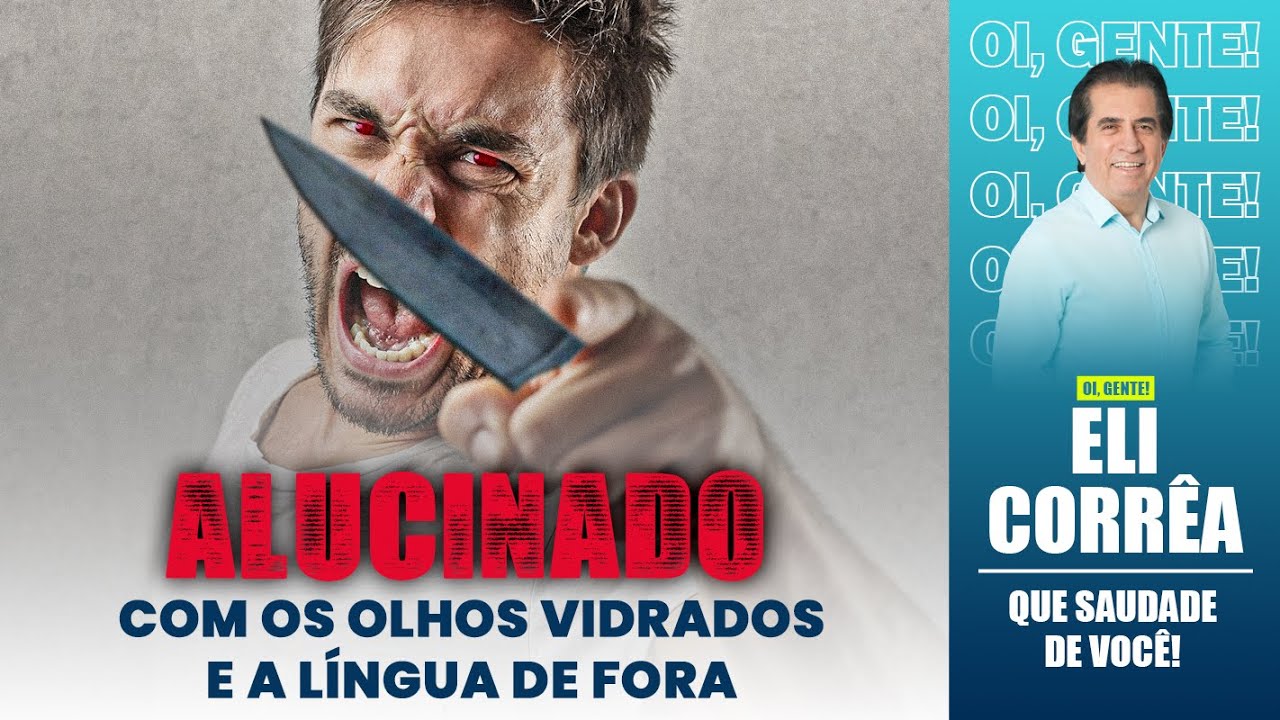 Alucinado: com os olhos vidrados e a língua de fora | Eli Corrêa Oficial |