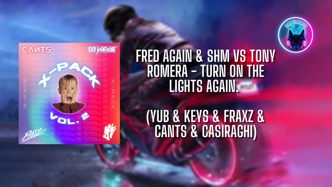 Fred again & SHM VS Tony Romera - Turn On The Lights again. (YuB & Keys & Fraxz & Cants & CASIRAGHI)
