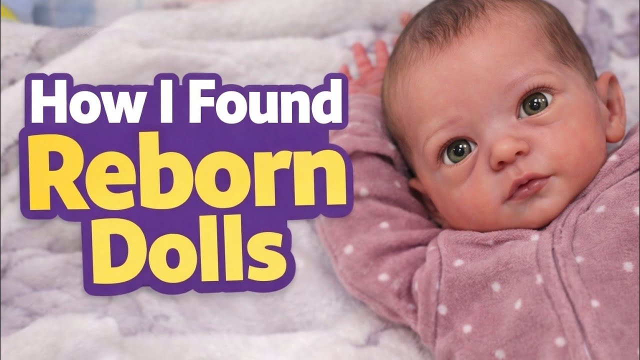 How I Discovered Reborn Dolls | My Beginning