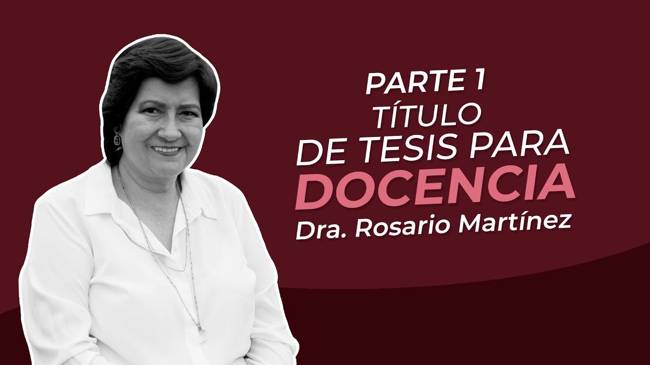 Título de tesis para docencia (Parte 1) - Dra. Rosario Martínez