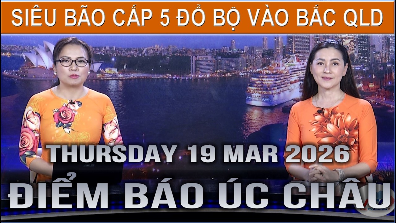 ĐIỂM BÁO ÚC CHÂU - 19/03/2026: SIÊU BÃO CẤP 5 ĐỔ BỘ VÀO BẮC QLD