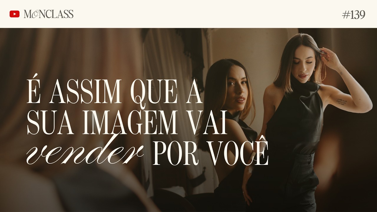 &Eacute; assim que a sua imagem vai vender por voc&ecirc; | Monclass #139