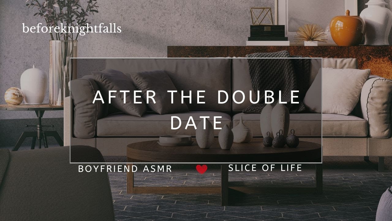 ASMR: after the double date