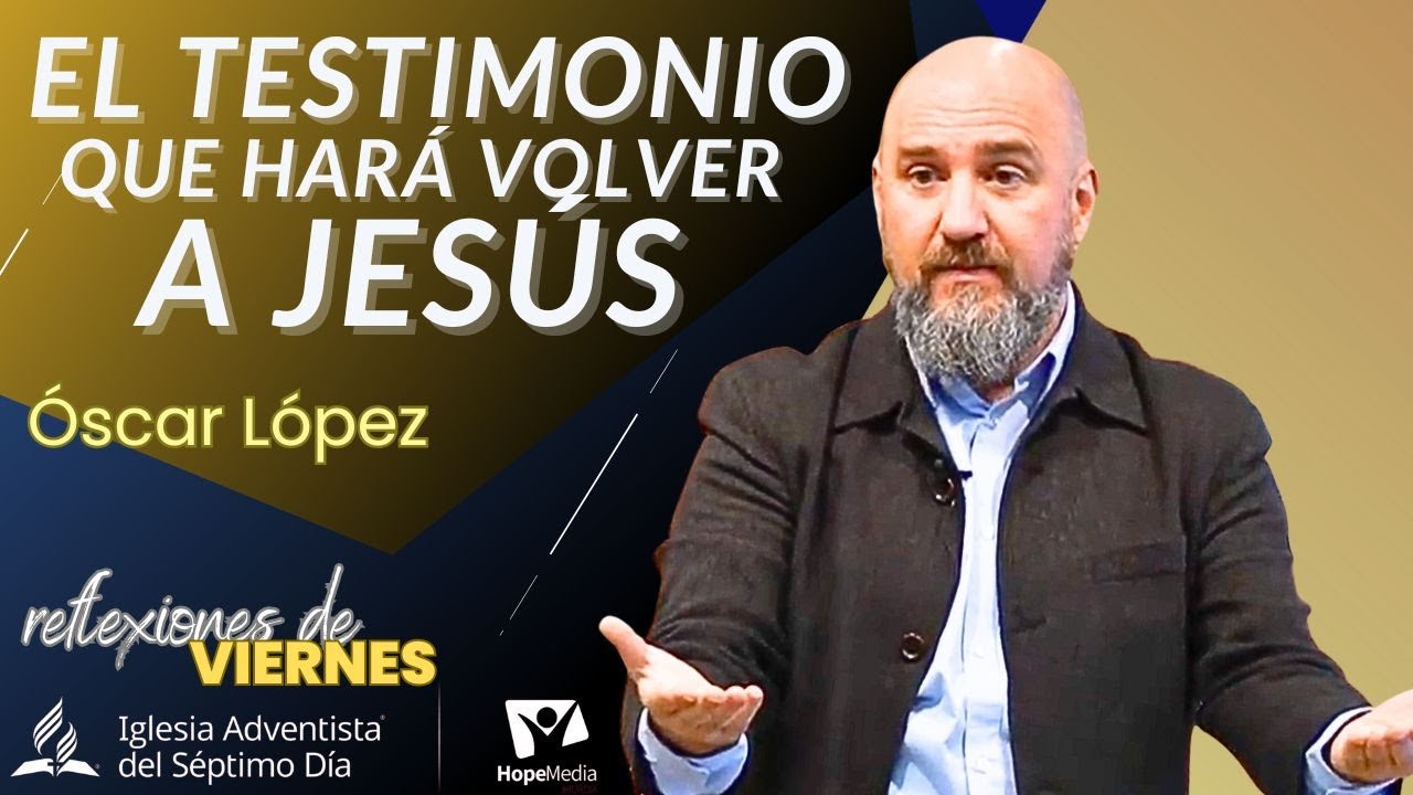 REFLEXIONES DE VIERNES 11/04/2025 |  El testimonio que hará volver a Jesús * Pr Óscar López