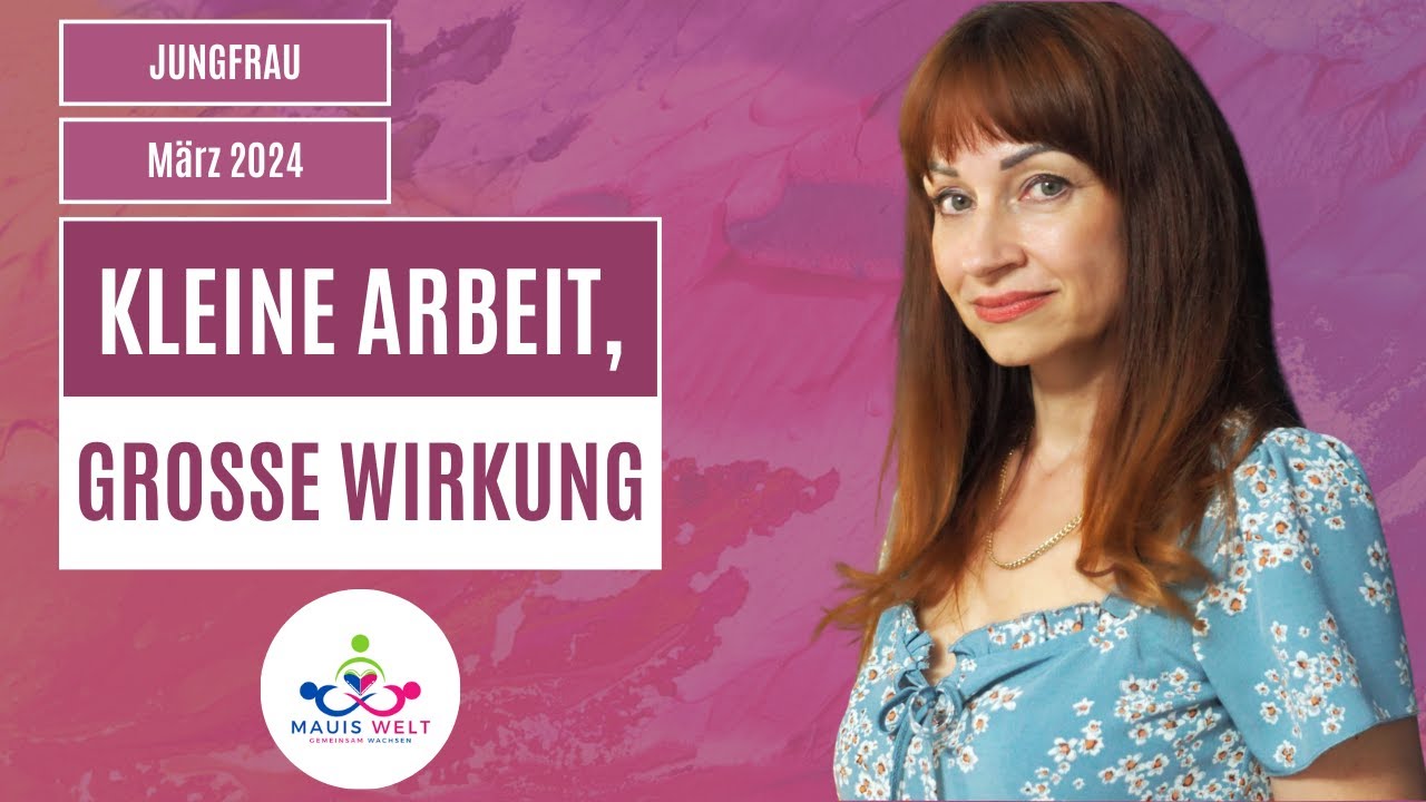 JUNGFRAU MÄRZ 2024 - KLEINE ARBEIT -GROßE WIRKUNG #jungfrau #märz2024 #sternzeichen #horoskop
