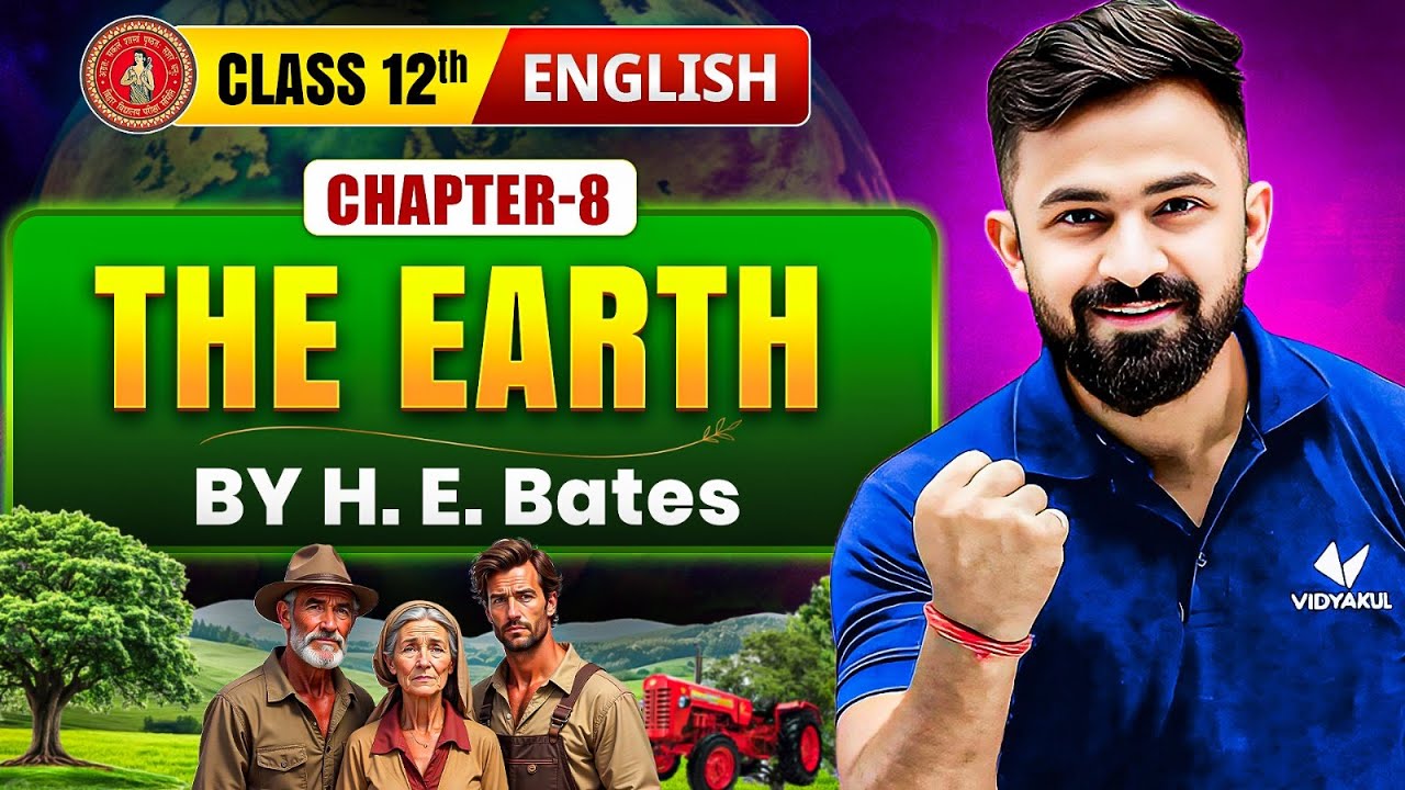 The Earth Class 12 | English Chapter 8 Full Explanation | H. E. Bates Story Summary | Bihar Board