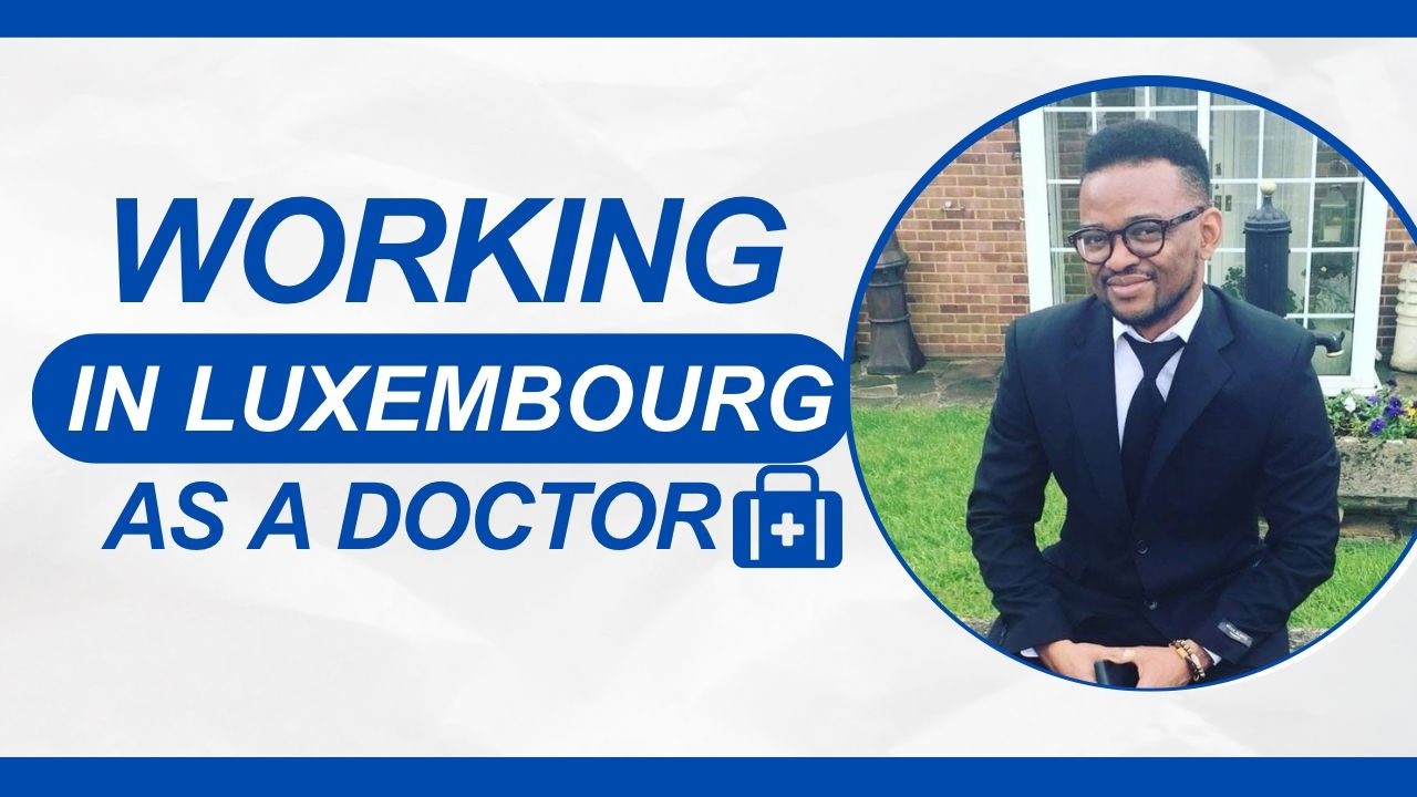 WORKING IN LUXEMBOURG AS A DOCTOR. 8 MUST HAVE DOCUMENTS + APPLICATION PROCESS/GUIDELINES + COST