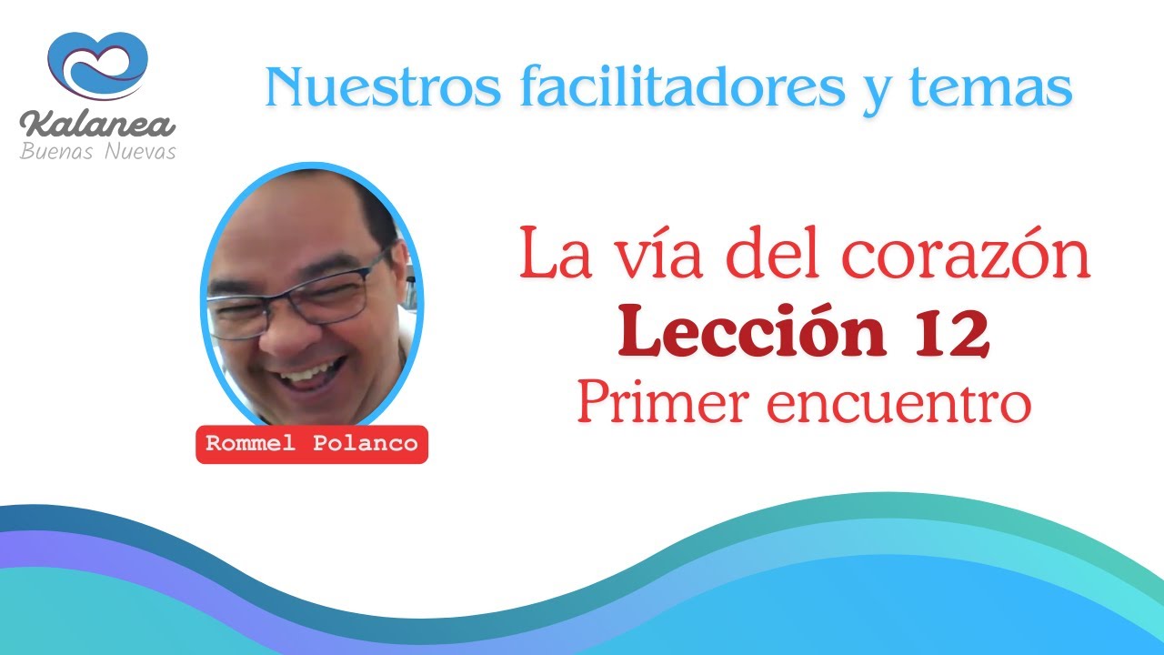 La vía del corazón | Lección 12 By: Rommel Polanco | Primer encuentro