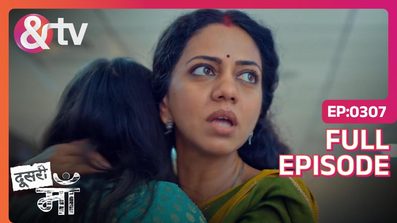 Mahua ने मांगी Yashoda से माफ़ी | Doosri Maa | Full Ep. 307 | And TV