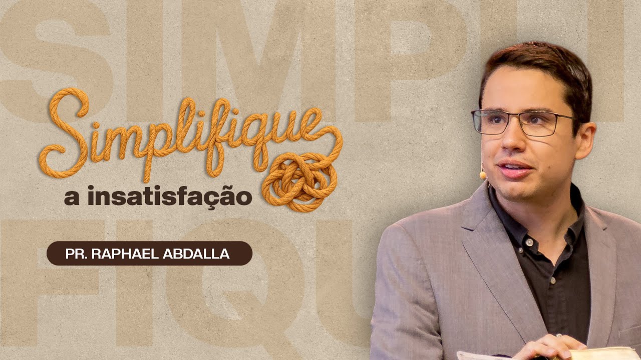 SIMPLIFIQUE - A INSATISFAÇÃO | Pr. Raphael Abdalla (Série Simplifique)