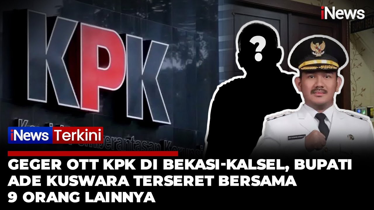 [FULL] Geger OTT KPK di Bekasi-Kalsel, Puluhan Orang Ditangkap Termasuk Bupati Ade Kuswara