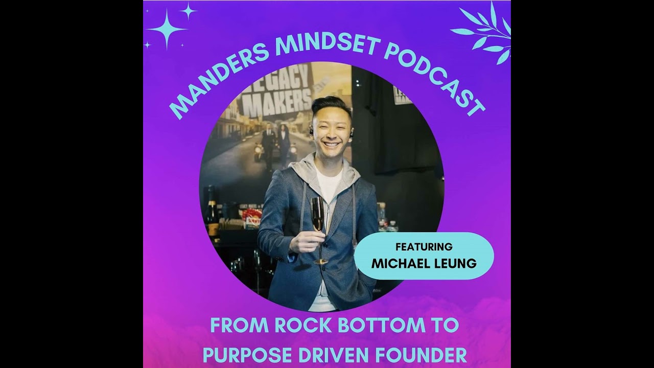 From Rock Bottom To Purpose Driven Founder | Michael Leung | 185