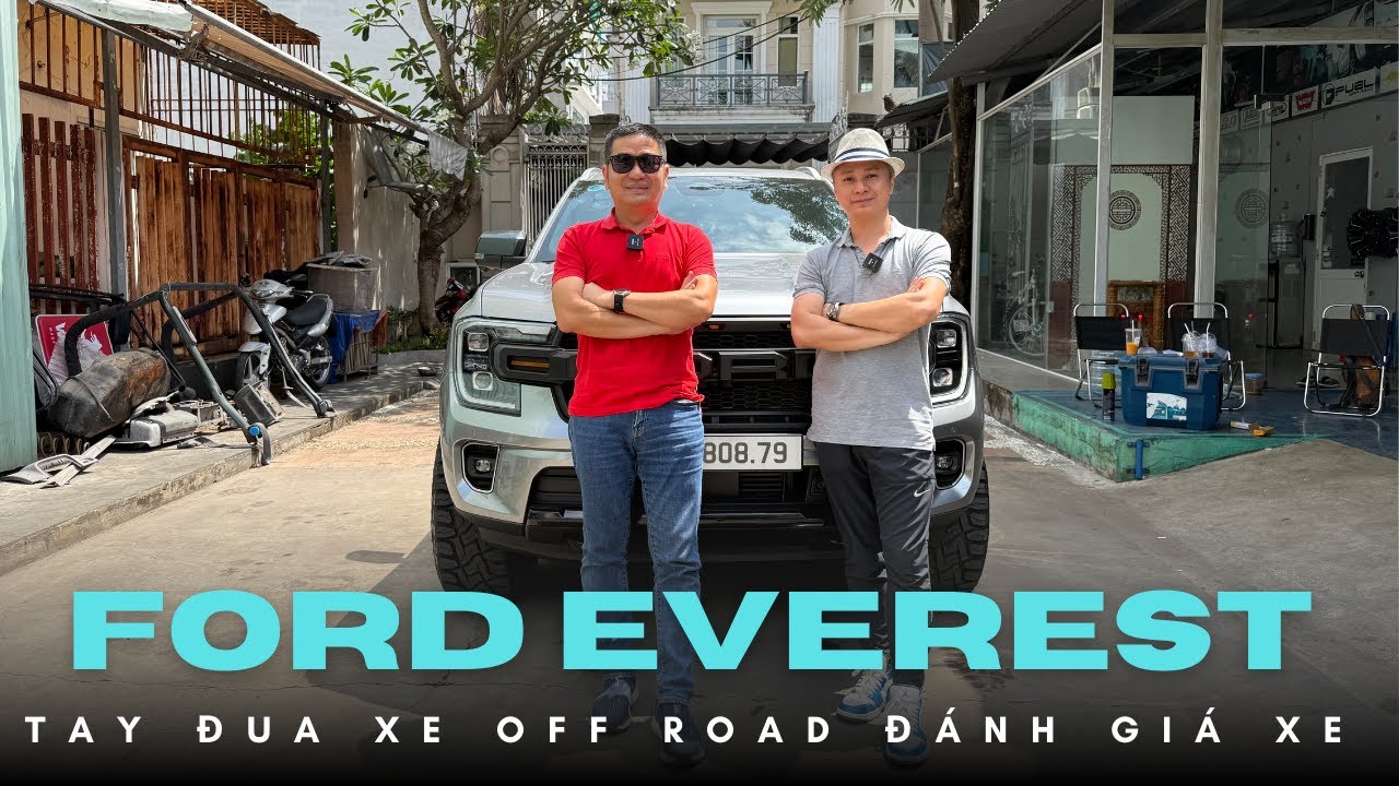 Gần 1 năm sở hữu Ford Everest: Tay đua xe địa hình hàng đầu Viêt Nam bật mí các điểm chưa ưng ý!