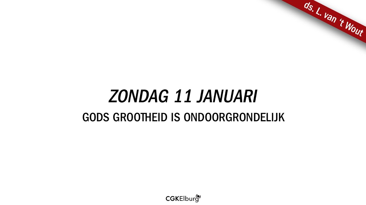 ds. L. van 't Wout | Gods grootheid is ondoorgrondelijk | Psalm 145 en Zondag 8 | CGK Elburg
