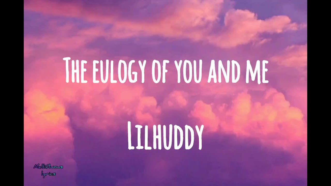 LILHUDDY - The Eulogy of You and Me (lyrics)