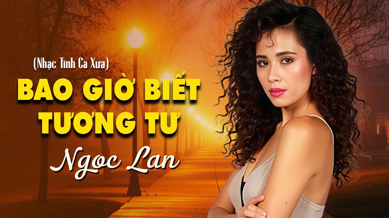 Bao Giờ Biết Tương Tư (Nhạc Tình Xưa) - Ngọc Lan