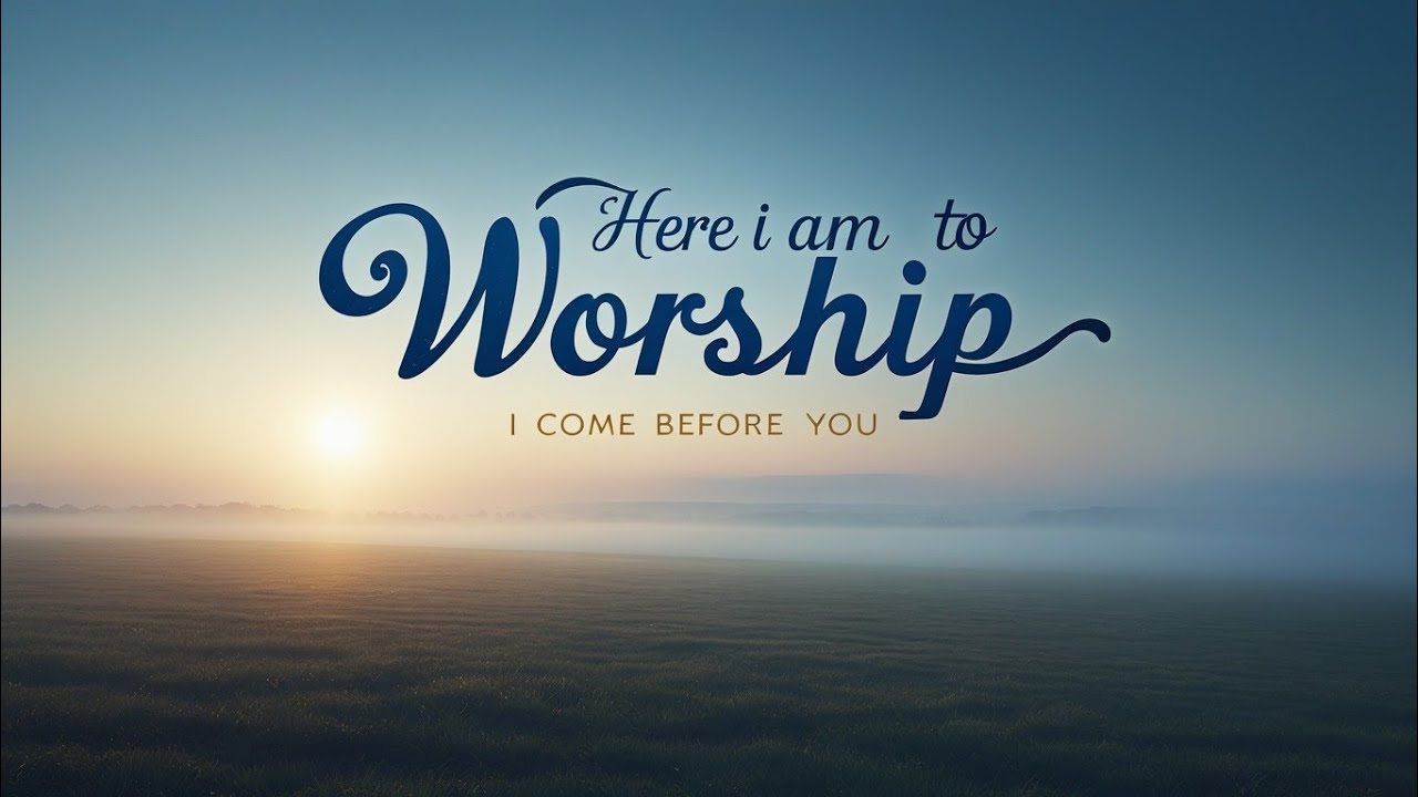 Here I Am to Worship | Worship Song for Prayer & Devotion