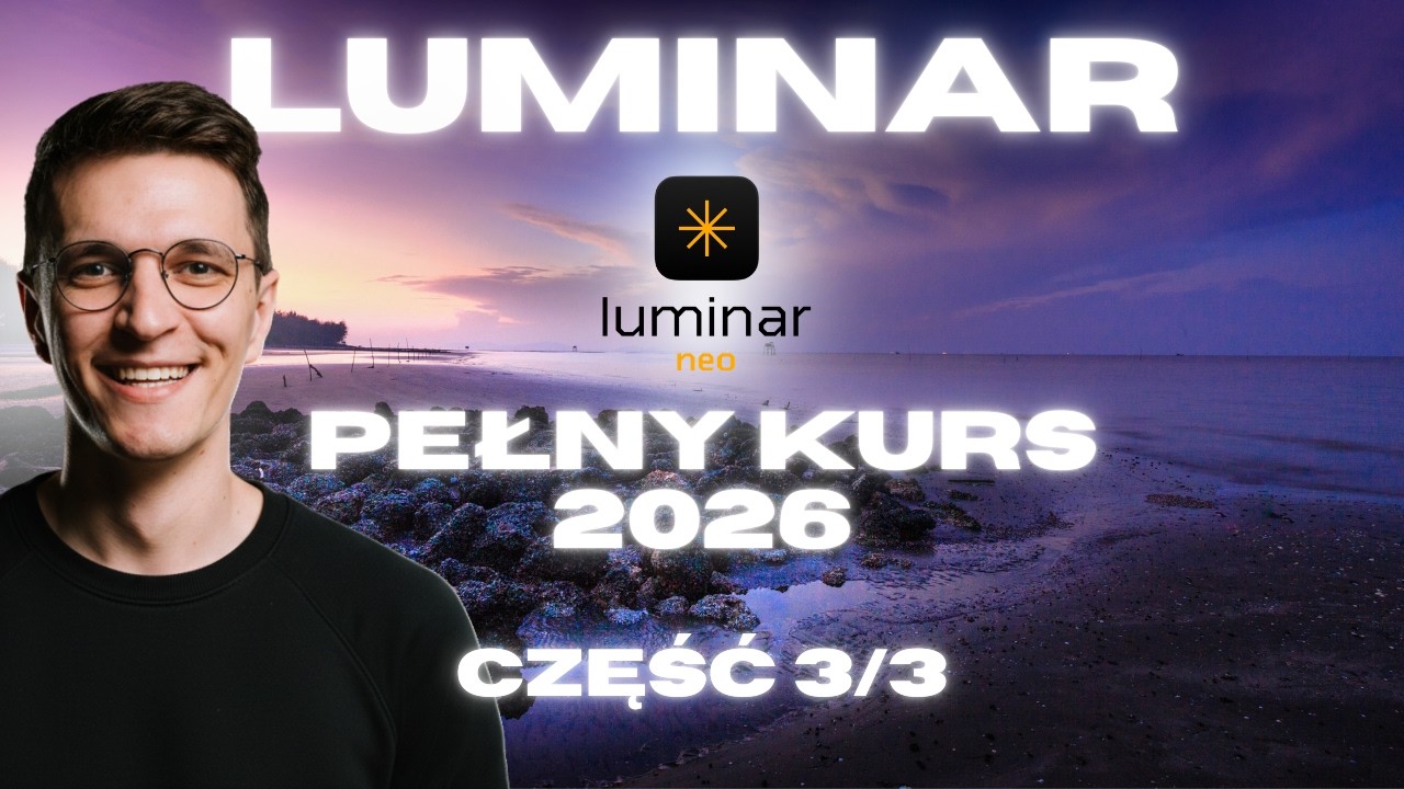 LUMINAR NEO - KURS część 3/3 | Poradnik obróbki zdjęć