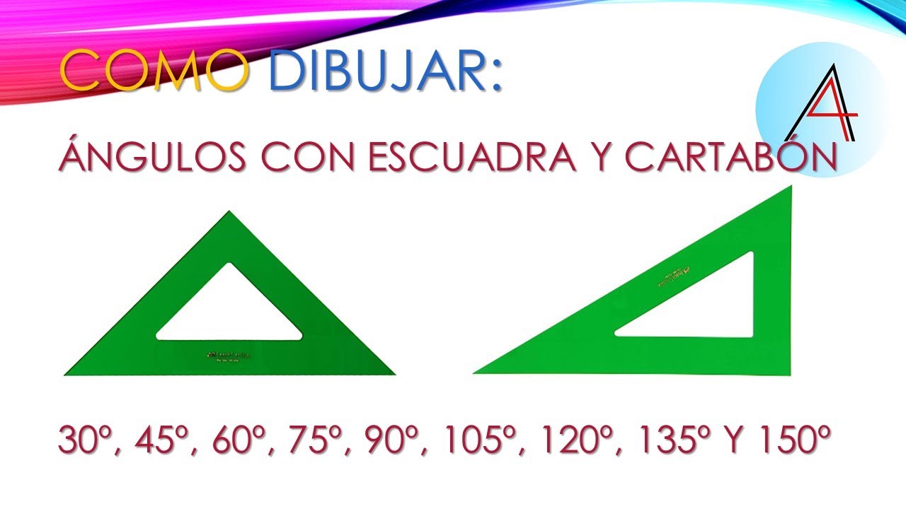 COMO DIBUJAR ÁNGULOS DE 30º, 45º, 60º, 75º, 120º, 135º Y 150º, CON ESCUADRA Y CARTABÓN.
