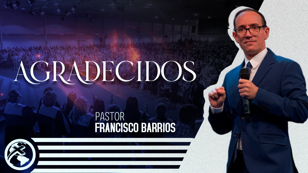 Agradecidos - Pastor Francisco Barrios