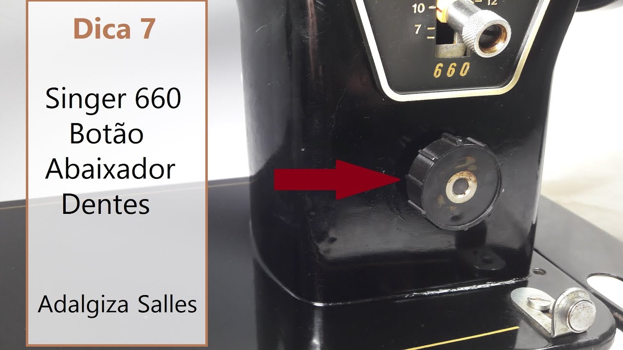 Dica 07 Como usar o botão abaixador de dentes da Singer 660 máquina de costura antiga Ponto de Ouro