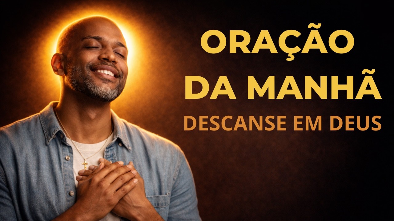 Oração da manhã - Uma oração para descansar nos planos de Deus