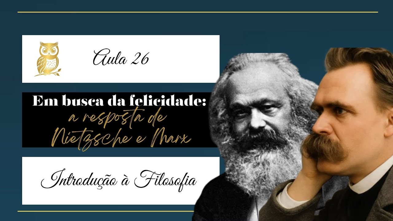 26 - A felicidade e a crítica de Nietzsche & Marx  - Em busca da felicidade -    Curso Filosofando