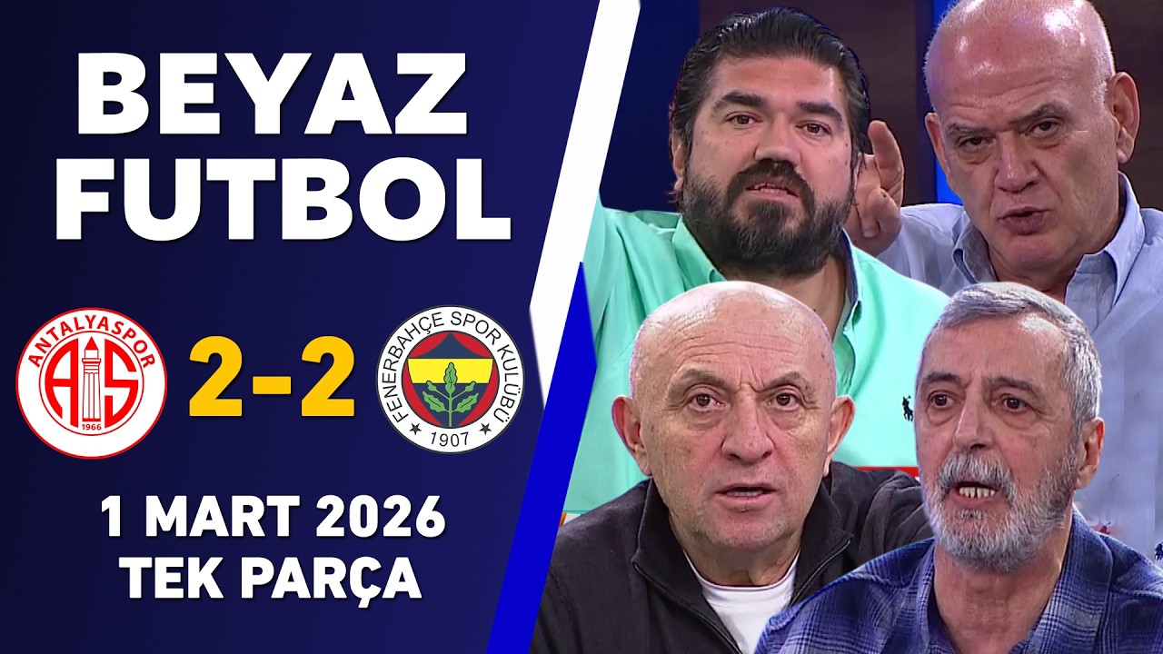 Beyaz Futbol 1 Mart 2026 Tek Parça / Antalyaspor 2-2 Fenerbahçe
