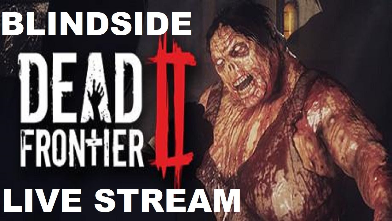BLINDSIDE DEAD FRONTIER 2 THE THIRD DAY AFTER CHRISTMAS STREAM!