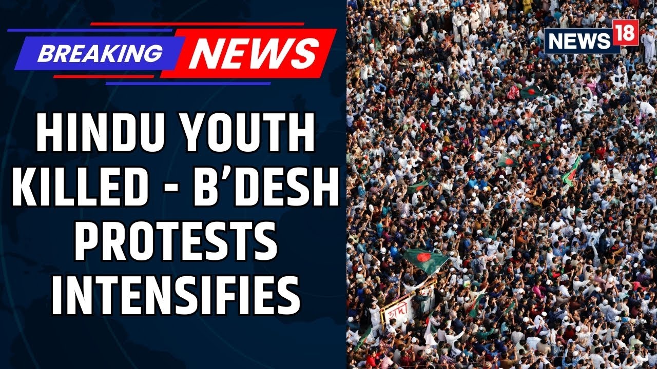 Protests Continue As Security Clampdown Intensifies In B'desh; Hindu Youth Brutally Killed | News18