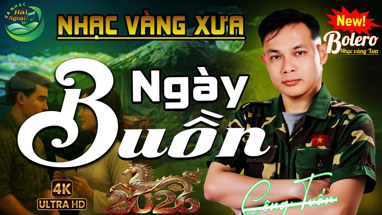 Ngày Buồn ➤CA NHẠC TRỮ TÌNH HẢI NGOẠI👉LK BOLERO CÔNG TUẤN 2026 ➤ NHẠC VÀNG XƯA HAY NHẤT MỌI THỜI ĐẠI