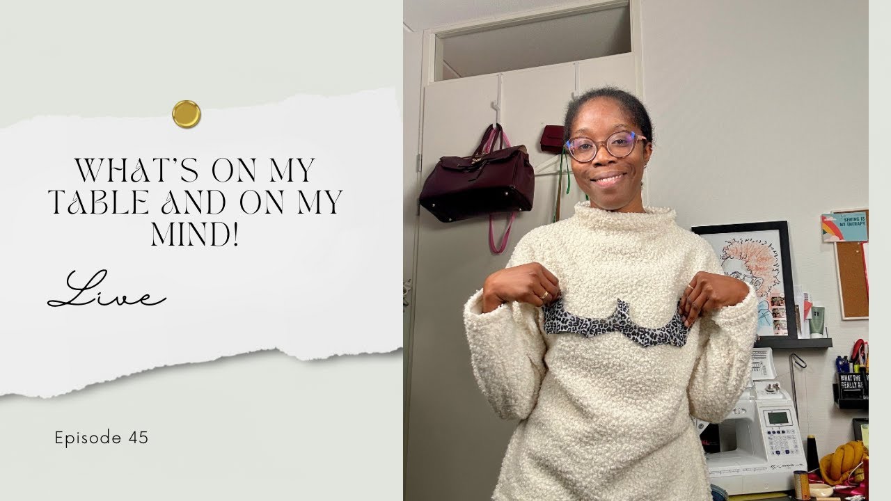 What's on My Sewing Table (and Mind!) Episode 45