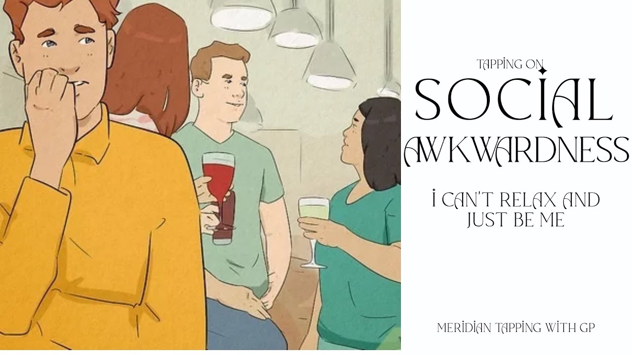 Social Awkwardness - I Can't Relax and Just be Me