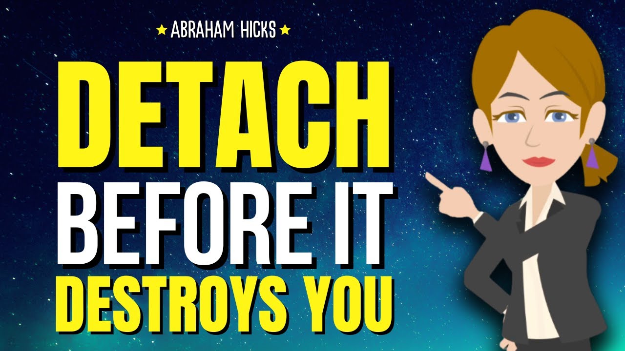 Detach Before It Destroys You ✨ Abraham Hicks 2026