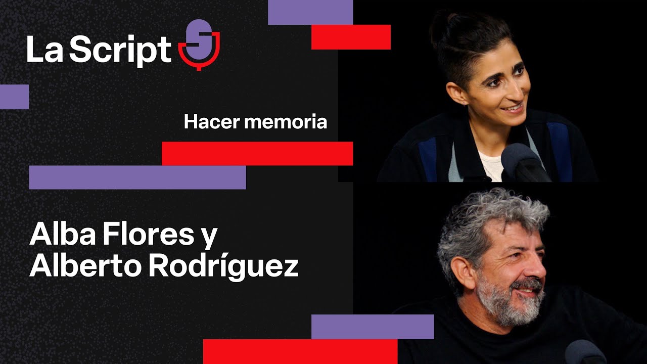 La Script | Hacer memoria | Alba Flores y Alberto Rodríguez