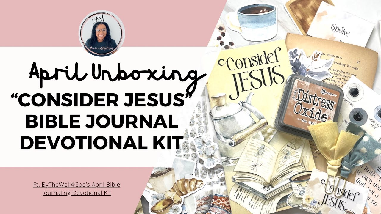 &ldquo;Consider Jesus&rdquo; Bible Journaling kit Unboxing | ByTheWell4God |