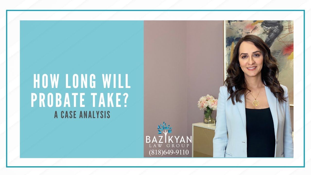How long will probate take? A Case Analysis - California Wills & Trusts Attorney