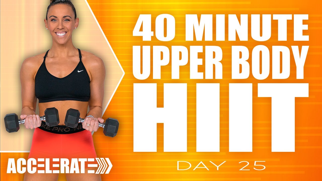 40 Minute Upper Body HIIT Workout | ACCELERATE - Day 25
