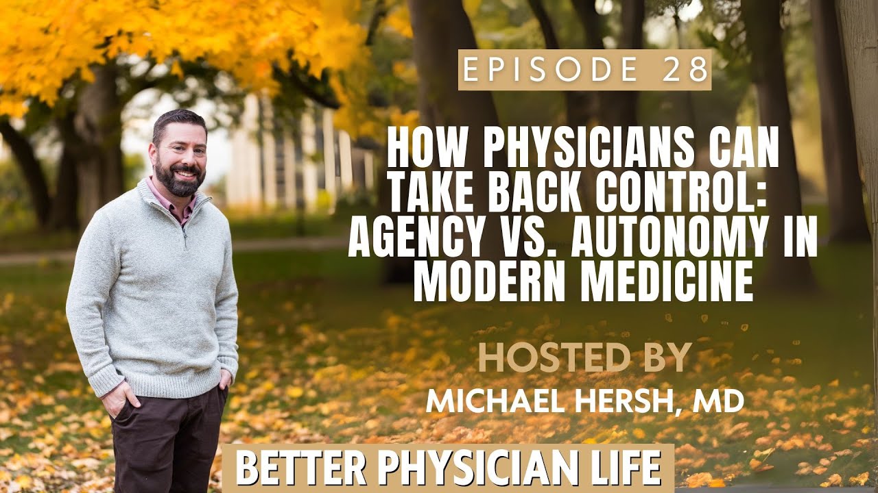 How Physicians Can Take Back Control: Agency vs. Autonomy in Modern Medicine | Ep28