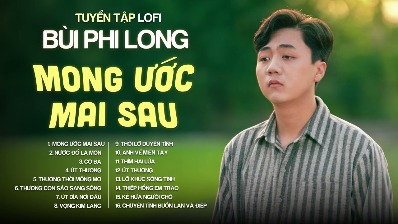 Tuyển Tập: Bùi Phi Long | Lofi Chill | Mong Ước Mai Sau, Nước Đổ Lá Môn, Cô Ba, Út Thương