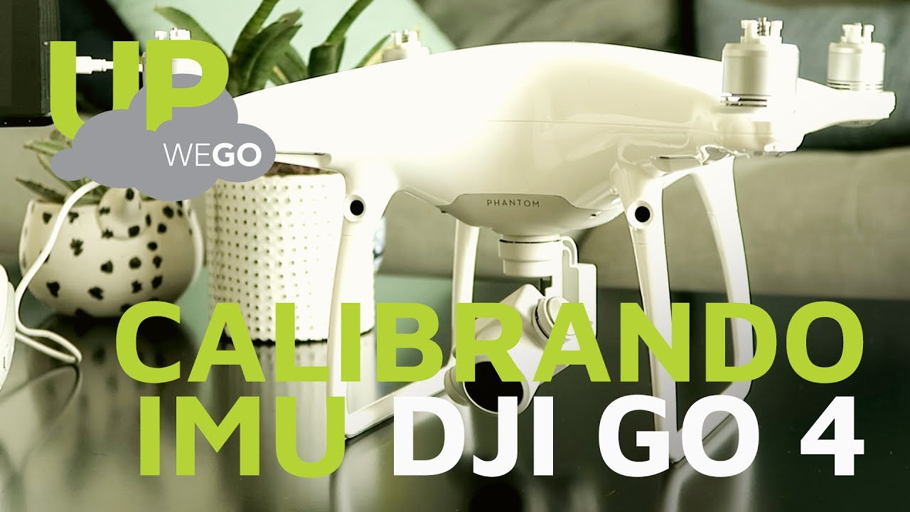 Calibrando o IMU no DJI GO 4 | Up We Go