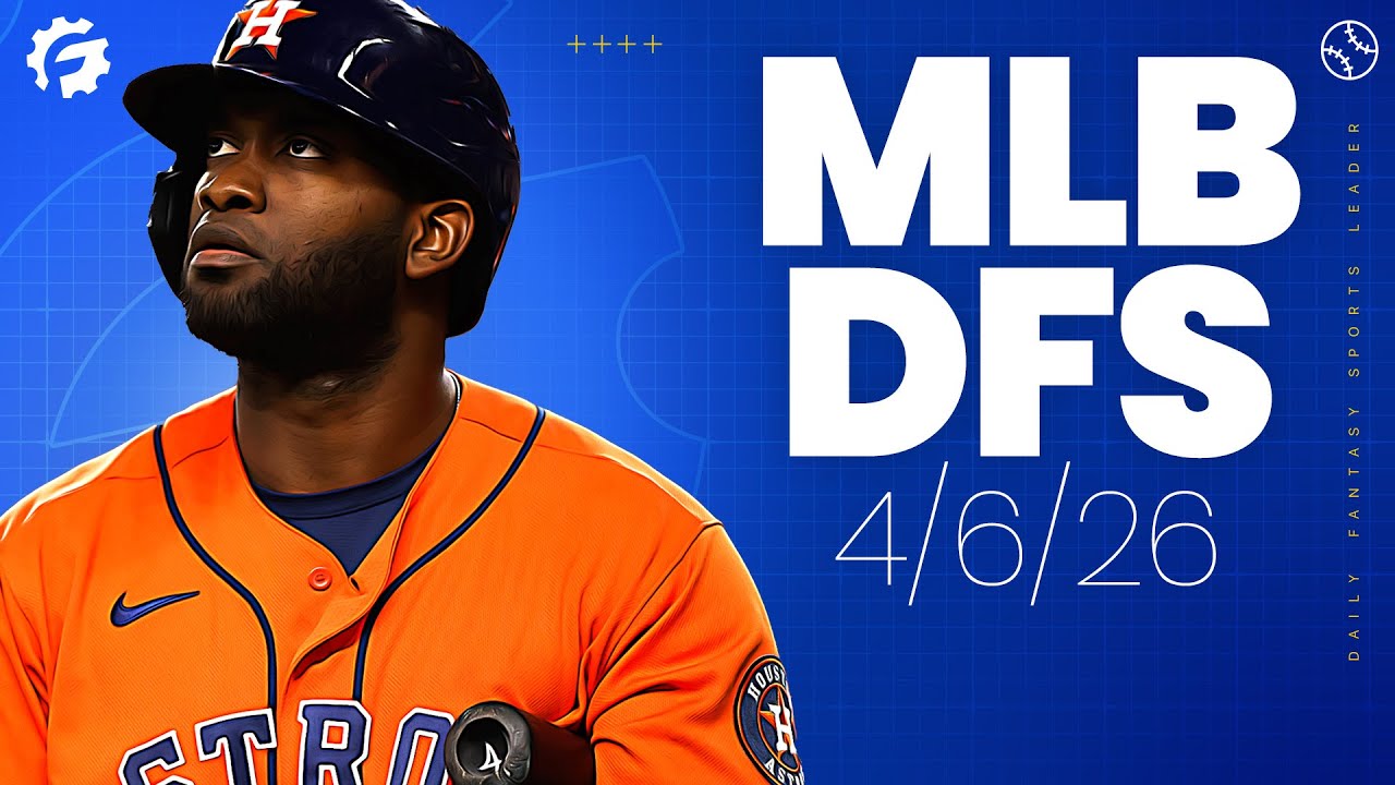MLB DFS Picks & Strategy for DraftKings & FanDuel (4/6/26)
