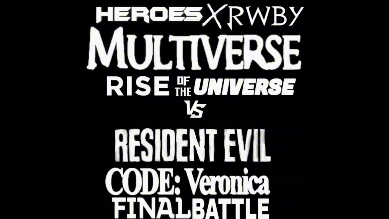 The Heroes x Rwby Multiverse And Huntsmen Vs Resident Evil CODE Veronica Final Movie Final Fight