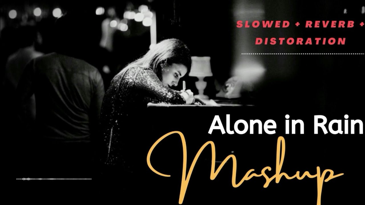 Alone In Rain Mashup 💔 (Slowed + Reverb + Distoration)