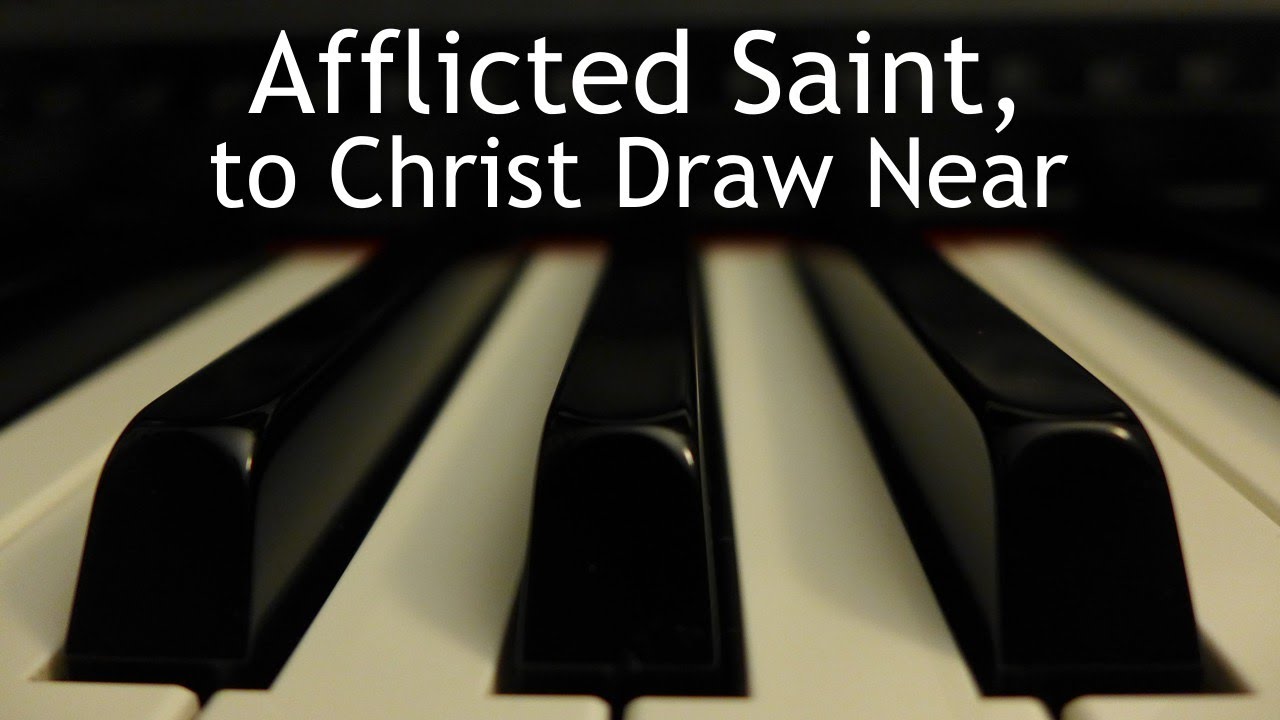 Afflicted Saint, to Christ Draw Near - piano instrumental cover with lyrics